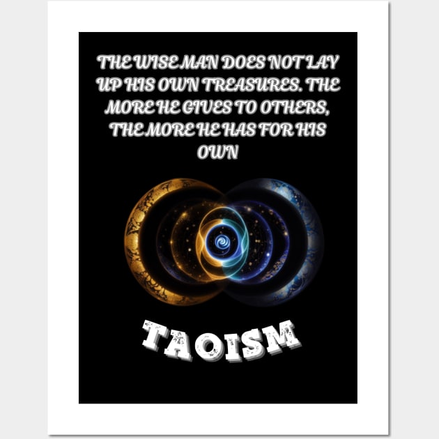 Taoism, The wise man does not lay up his own treasures. The more he gives to others the more he has for his own Wall Art by Smartteeshop